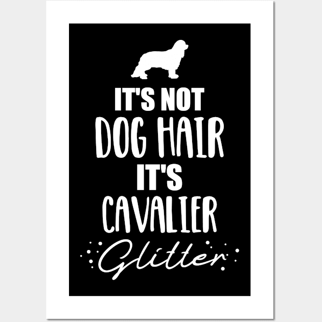 It's not dog hair, it's Cavalier glitter Wall Art by Designzz